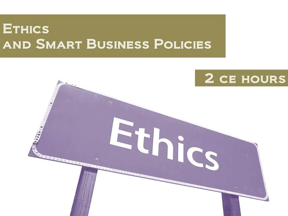 Ethics And Smart Business Policies - 2 Continuing Education Hours 1 Ethics And Smart Business Policies - 2 Continuing Education Hours